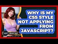 Why Is My CSS Style Not Applying From JavaScript - JavaScript Toolkit