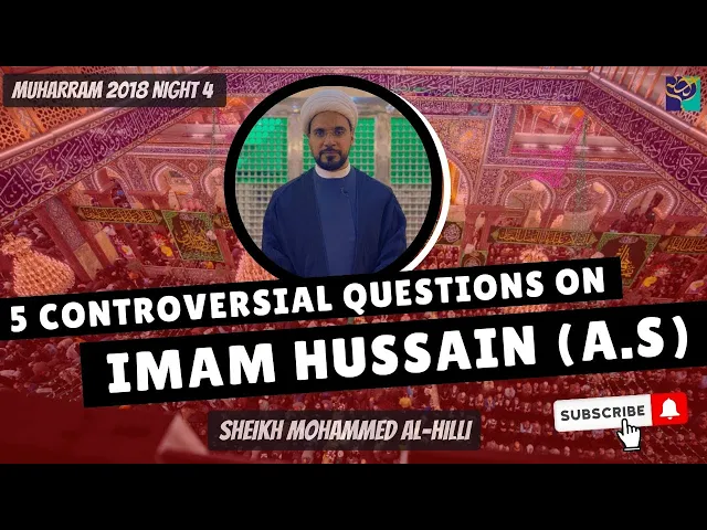⁣Night 4 | 5 Controversial Question on IMAM HUSSAIN (A.S) | Sheikh Mohammed Al-Hilli | Muharram 2018