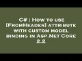 C How to use FromHeader attribute with custom model binding in Asp Net Core 2 2