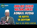 Lagu AMALAN DZIKIR ASMAUL HUSNA YA HAYYU YA QOYYUM REJEKI DI PERMUDAH KH ABDUL GHOFUR LAMONGAN 