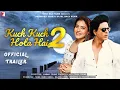 kuch kuch hota hai 2 | Official Trailer | Shah Rukh Khan | Kajol D | Rani | Karan Johar | Concept