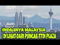 Download Lagu MALAYSIA BEGITU INDAH . DI LIHAT DARI PUNCAK TTDI PLAZA // MASTER VLOG