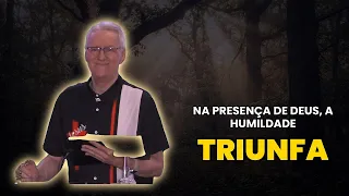 Na presença de Deus, a humildade triunfa.    Culto da manhã Brasileiro 08.09.2026