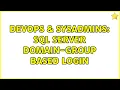 DevOps SysAdmins SQL Server domain-group based login 2 Solutions