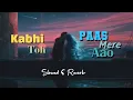 Kabhi Toh Paas Mere Aao 🎧🌌 | [Slowed and Reverb] | Atif Aslam