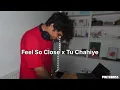 Feel So Close X Tu Chahiye //Prithboss