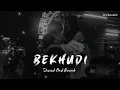 Bekhudi [Slow And Reverb] Darshan Raval, Aditi Singh Sharma | lofi remix | lofi song | #lofimix