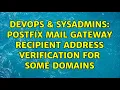 DevOps SysAdmins postfix mail gateway recipient address verification for some domains