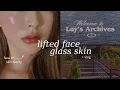 lifted face + glass skin