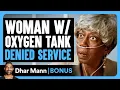 Lagu WOMAN W/ Oxygen Tank DENIED SERVICE | Dhar Mann Bonus!