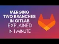 How To Merge Two Branches In GitLab 2024
