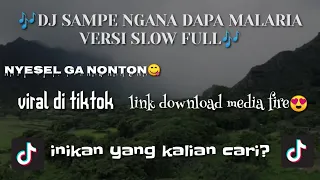 Download DJ SAMPE NGANA DAPA MALARIA - FULL VERSI SLOW🎶 MP3