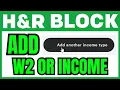 How To ADD A W2 Or Income In H R Block QUICK EASY 2026
