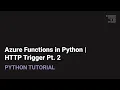 Azure Functions in Python HTTP Triggers Pt 2