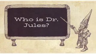 Who is Dr. Jules, an Intro to Me and the Channel