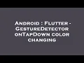 Android Flutter - GestureDetector onTapDown color changing