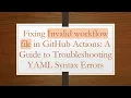 Fixing Invalid workflow file in GitHub Actions A Guide to Troubleshooting YAML Syntax Errors