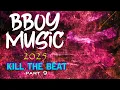 BBOY MUSIC / KILL THE BEAT / BREAKBEAT 2025 Part 9