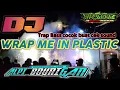 DJ WRAP ME IN PLASTIC ANDALAN RISWANDA versi trap bass boosted TERBARU.