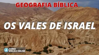 OS VALES DE ISRAEL - Geografia Bíblica