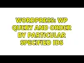 Wordpress WP Query and order by particular specified IDs 3 Solutions