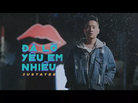 Download MP3 JustaTee - Đã Lỡ Yêu Em Nhiều (Official MV)