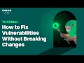 How to Fix Vulnerabilities Without Breaking Changes