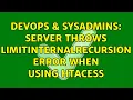 DevOps SysAdmins Server throws LimitInternalRecursion error when using htacess