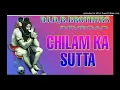 Download Lagu CHILAM KA SUTTA DJ SONG REMIX BY BHARAT NAYAK FT DJ DINESH NAYAK DEVROAD