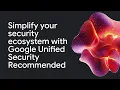 Simplify your security ecosystem with Google Unified Security Recommended