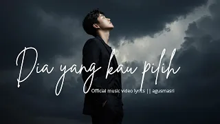 dia yang kau pilih lagu sedih paling menyentuh hati agus masri video lirik 