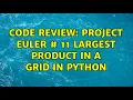 Code Review Project Euler 11 largest product in a grid in Python