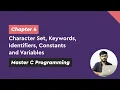 Character Set Keywords Identifiers Constants and Variables - Chapter Master C Programming