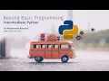 Beyond Basic Programming - Intermediate Python Full Course