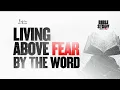 LIVING ABOVE FEAR BY THE WORD Bible Study Session 1 REFIRE MEETINGS