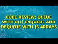 Code Review Queue with O 1 enqueue and dequeue with JS arrays 2 Solutions