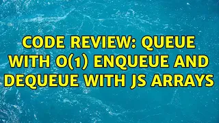 Code Review Queue with O 1 enqueue and dequeue with JS arrays 2 Solutions
