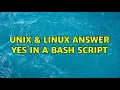 Unix Linux Answer yes in a bash script 4 Solutions