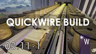 Quickwire Factory Build and Blueprint 03 11 Part 1