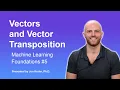 Vectors and Vector Transposition Topic 5 of Machine Learning Foundations