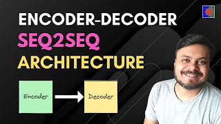 Encoder Decoder Sequence-to-Sequence Architecture Deep Learning CampusX