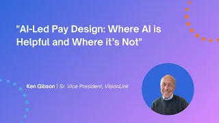 AI Led Pay Design Where AI Helps And Where It Doesn T Ken Gibson SVP Of VisionLink 