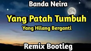 Download DJ Banda Neira - Yang Patah Tumbuh Yang Hilang Berganti Remix Bootleg MP3