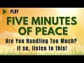 Lagu Five Minutes of Peace - Are You Overwhelmed?