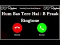 Lagu New Ringtone 2025 | Hum Bas Tere Hai Song Ringtone | B Praak Song Ringtone | JJ Ringtone |