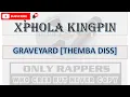 Download Lagu XPHOLA KINGPIN  - GRAVEYARD THEMBA DISS