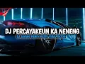 Download Lagu DJ PERCAYAKEUN KA NENENG [SAYANG] RAKA PUTRA SUNDA PRIDE PRO PRESENT