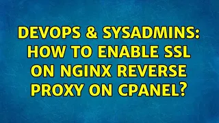 DevOps SysAdmins How to enable SSL on Nginx reverse proxy on cPanel