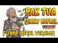 Lagu 🎸PAK TUA - FUNKY KOPRAL (FUNKY METAL VERSION) #paktua #funkykopral #jangkauanluas