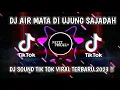 Lagu DJ DAWAI OST AIR MATA DI UJUNG SAJADAH TIK TOK VIRAL 2023